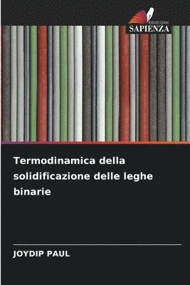 Joydip Paul - Termodinamica della solidificazione delle leghe binarie, Häftad