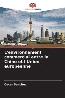Oscar Sanchez - L'environnement commercial entre la Chine et l'Union européenne, Häftad. Tillgänglighet: Lägg i varukorg