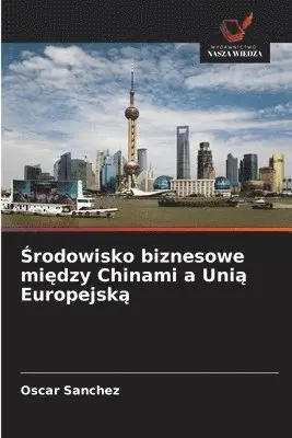 Oscar Sanchez - Środowisko biznesowe między Chinami a Unią Europejską, Häftad. Tillgänglighet: Lägg i varukorg