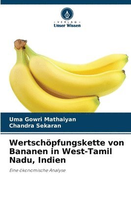 Uma Gowri Mathaiyan, Chandra Sekaran - Wertschöpfungskette von Bananen in West-Tamil Nadu, Indien, Häftad
