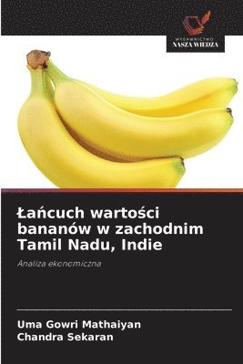 Uma Gowri Mathaiyan, Chandra Sekaran - Lańcuch wartości bananów w zachodnim Tamil Nadu, Indie, Häftad