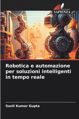 Sunil Kumar Gupta - Robotica e automazione per soluzioni intelligenti in tempo reale, Häftad