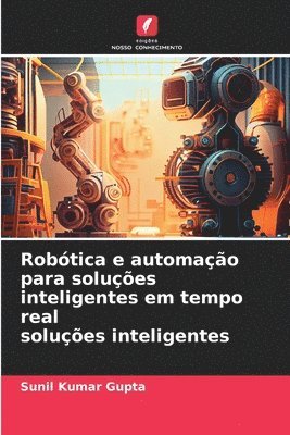 Sunil Kumar Gupta - Robótica e automação para soluções inteligentes em tempo real soluções inteligentes, Häftad