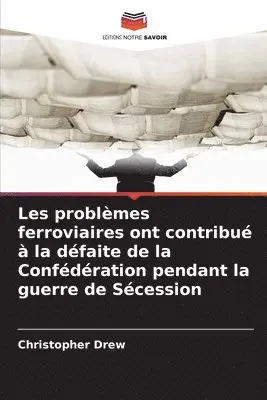 Christopher Drew - Les problèmes ferroviaires ont contribué à la défaite de la Confédération pendant la guerre de Sécession, Häftad