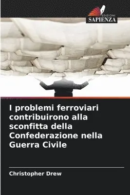 Christopher Drew - I problemi ferroviari contribuirono alla sconfitta della Confederazione nella Guerra Civile, Häftad