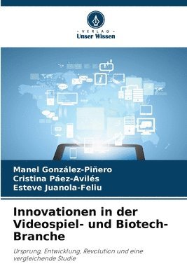 Manel González-Piñero, Cristina Páez-Avilés, Esteve Juanola-Feliu - Innovationen in der Videospiel- und Biotech-Branche, Häftad
