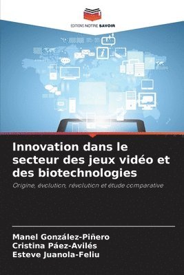 Manel González-Piñero, Cristina Páez-Avilés, Esteve Juanola-Feliu - Innovation dans le secteur des jeux vidéo et des biotechnologies, Häftad