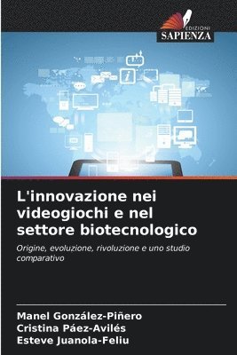 Manel González-Piñero, Cristina Páez-Avilés, Esteve Juanola-Feliu - L'innovazione nei videogiochi e nel settore biotecnologico, Häftad