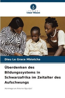 Überdenken des Bildungssystems in Schwarzafrika im Zeitalter des Aufschwungs
