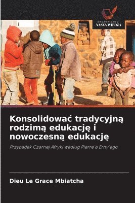 Konsolidowac tradycyjną rodzimą edukację i nowoczesną edukację