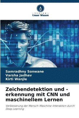 Samradhny Sonwane, Varsha Jadhav, Kirti Wanjle - Zeichendetektion und -erkennung mit CNN und maschinellem Lernen, Häftad