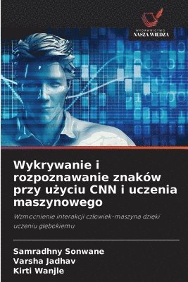 Samradhny Sonwane, Varsha Jadhav, Kirti Wanjle - Wykrywanie i rozpoznawanie znaków przy użyciu CNN i uczenia maszynowego, Häftad