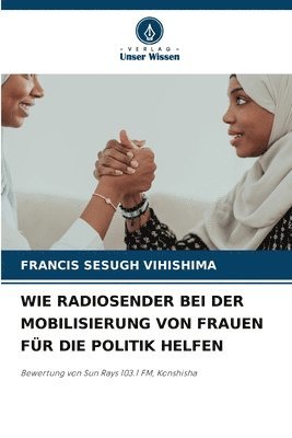 Francis Sesugh Vihishima - Wie Radiosender Bei Der Mobilisierung Von Frauen Für Die Politik Helfen, Häftad. Tillgänglighet: Lägg i varukorg