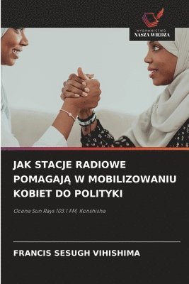 Francis Sesugh Vihishima - Jak Stacje Radiowe PomagajĄ W Mobilizowaniu Kobiet Do Polityki, Häftad. Tillgänglighet: Lägg i varukorg