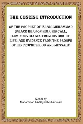 Muhammad Al-Sayed Muhammad - Concise Introduction of the Prophet of Islam, Muhammad (Peace Be Upon Him),, Häftad
