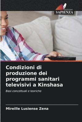Mireille Lusiense Zena - Condizioni di produzione dei programmi sanitari televisivi a Kinshasa, Häftad. Tillgänglighet: Lägg i varukorg