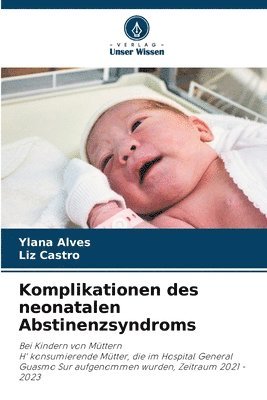 Ylana Alves, Liz Castro - Komplikationen des neonatalen Abstinenzsyndroms, Häftad
