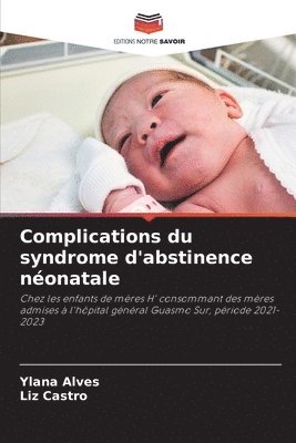 Ylana Alves, Liz Castro - Complications du syndrome d'abstinence néonatale, Häftad