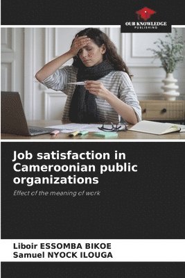 Liboir Essomba Bikoe, Samuel Nyock Ilouga - Job satisfaction in Cameroonian public organizations, Häftad. Tillgänglighet: Lägg i varukorg