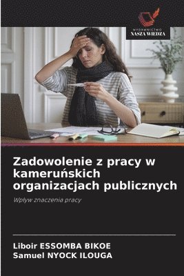 Liboir Essomba Bikoe, Samuel Nyock Ilouga - Zadowolenie z pracy w kameruńskich organizacjach publicznych, Häftad. Tillgänglighet: Lägg i varukorg