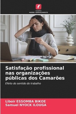 Liboir Essomba Bikoe, Samuel Nyock Ilouga - Satisfação profissional nas organizações públicas dos Camarões, Häftad. Tillgänglighet: Lägg i varukorg