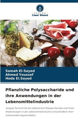 Samah El-Sayed, Ahmed Youssef, Hoda El Sayed - Pflanzliche Polysaccharide und ihre Anwendungen in der Lebensmittelindustrie, Häftad