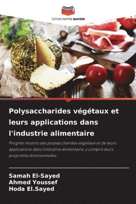 Samah El-Sayed, Ahmed Youssef, Hoda El Sayed - Polysaccharides végétaux et leurs applications dans l'industrie alimentaire, Häftad