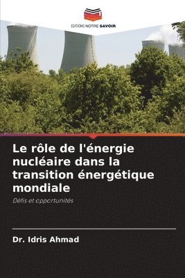 Idris Ahmad - rôle de l'énergie nucléaire dans la transition énergétique mondiale, Häftad
