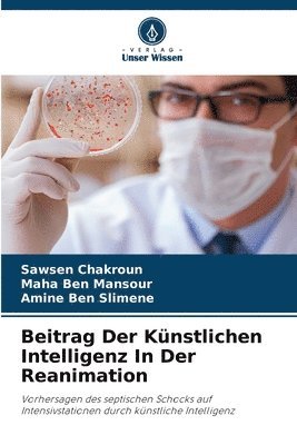 Sawsen Chakroun, Maha Ben Mansour, Amine Ben Slimene - Beitrag Der Künstlichen Intelligenz In Der Reanimation, Häftad. Tillgänglighet: Lägg i varukorg