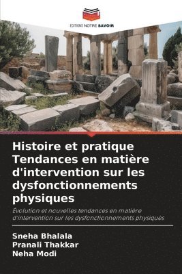 Sneha Bhalala, Pranali Thakkar, Neha Modi - Histoire et pratique Tendances en matière d'intervention sur les dysfonctionnements physiques, Häftad