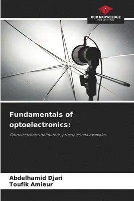 Abdelhamid Djari, Toufik Amieur - Fundamentals of optoelectronics, Häftad. Tillgänglighet: Lägg i varukorg