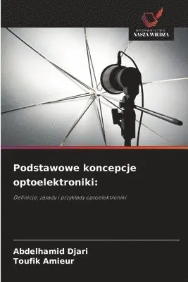 Abdelhamid Djari, Toufik Amieur - Podstawowe koncepcje optoelektroniki, Häftad. Tillgänglighet: Lägg i varukorg