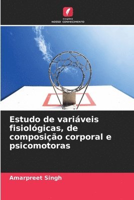 Amarpreet Singh - Estudo de variáveis fisiológicas, de composição corporal e psicomotoras, Häftad