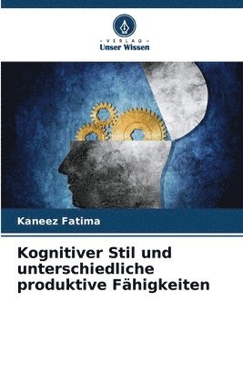 Kaneez Fatima - Kognitiver Stil und unterschiedliche produktive Fähigkeiten, Häftad. Tillgänglighet: Lägg i varukorg