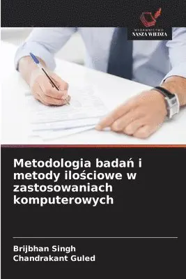 Brijbhan Singh, Chandrakant Guled - Metodologia badań i metody ilościowe w zastosowaniach komputerowych, Häftad. Tillgänglighet: Lägg i varukorg