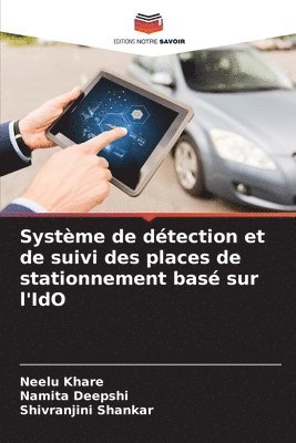 Neelu Khare, Namita Deepshi, Shivranjini Shankar - Système de détection et de suivi des places de stationnement basé sur l'IdO, Häftad