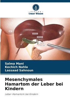 Salma Mani, Kechich Nahla, Lassaad Sahnoun - Mesenchymales Hamartom der Leber bei Kindern, Häftad. Tillgänglighet: Lägg i varukorg