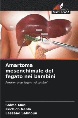 Salma Mani, Kechich Nahla, Lassaad Sahnoun - Amartoma mesenchimale del fegato nei bambini, Häftad. Tillgänglighet: Lägg i varukorg