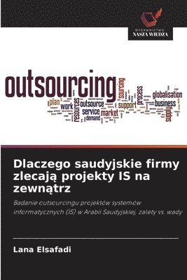 Lana Elsafadi - Dlaczego saudyjskie firmy zlecają projekty IS na zewnątrz, Häftad