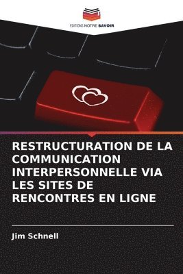 Jim Schnell - Restructuration de la Communication Interpersonnelle Via Les Sites de Rencontres En Ligne, Häftad