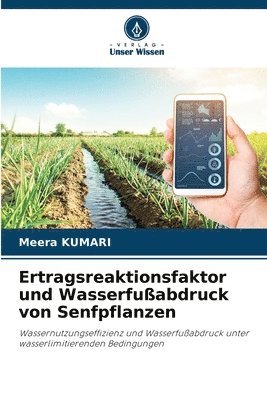 Meera Kumari - Ertragsreaktionsfaktor und Wasserfußabdruck von Senfpflanzen, Häftad