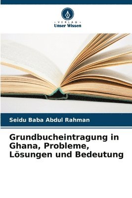 Seidu Baba Abdul Rahman - Grundbucheintragung in Ghana, Probleme, Lösungen und Bedeutung, Häftad. Tillgänglighet: Lägg i varukorg