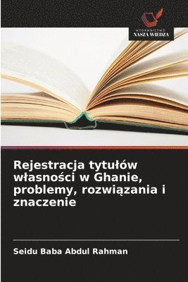Seidu Baba Abdul Rahman - Rejestracja tytulów wlasności w Ghanie, problemy, rozwiązania i znaczenie, Häftad. Tillgänglighet: Lägg i varukorg