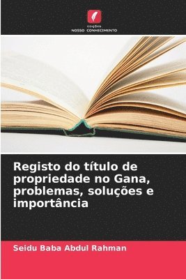 Registo do título de propriedade no Gana, problemas, soluções e importância