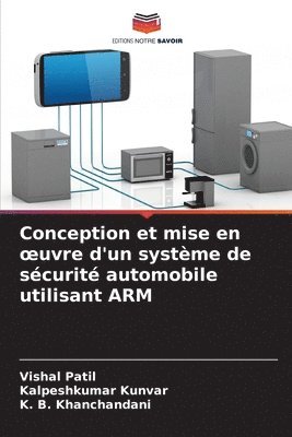 Vishal Patil, Kalpeshkumar Kunvar, K B Khanchandani - Conception et mise en oeuvre d'un système de sécurité automobile utilisant ARM, Häftad