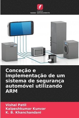 Vishal Patil, Kalpeshkumar Kunvar, K B Khanchandani - Conceção e implementação de um sistema de segurança automóvel utilizando ARM, Häftad