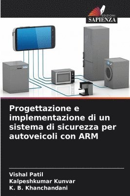Vishal Patil, Kalpeshkumar Kunvar, K B Khanchandani - Progettazione e implementazione di un sistema di sicurezza per autoveicoli con ARM, Häftad