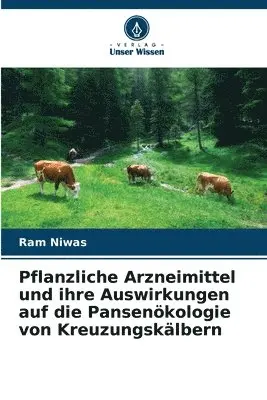 Ram Niwas - Pflanzliche Arzneimittel und ihre Auswirkungen auf die Pansenökologie von Kreuzungskälbern, Häftad. Tillgänglighet: Lägg i varukorg