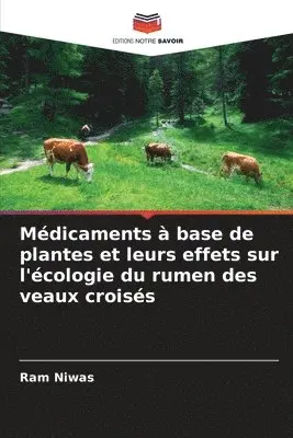 Ram Niwas - Médicaments à base de plantes et leurs effets sur l'écologie du rumen des veaux croisés, Häftad. Tillgänglighet: Lägg i varukorg