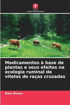 Ram Niwas - Medicamentos à base de plantas e seus efeitos na ecologia ruminal de vitelos de raças cruzadas, Häftad. Tillgänglighet: Lägg i varukorg